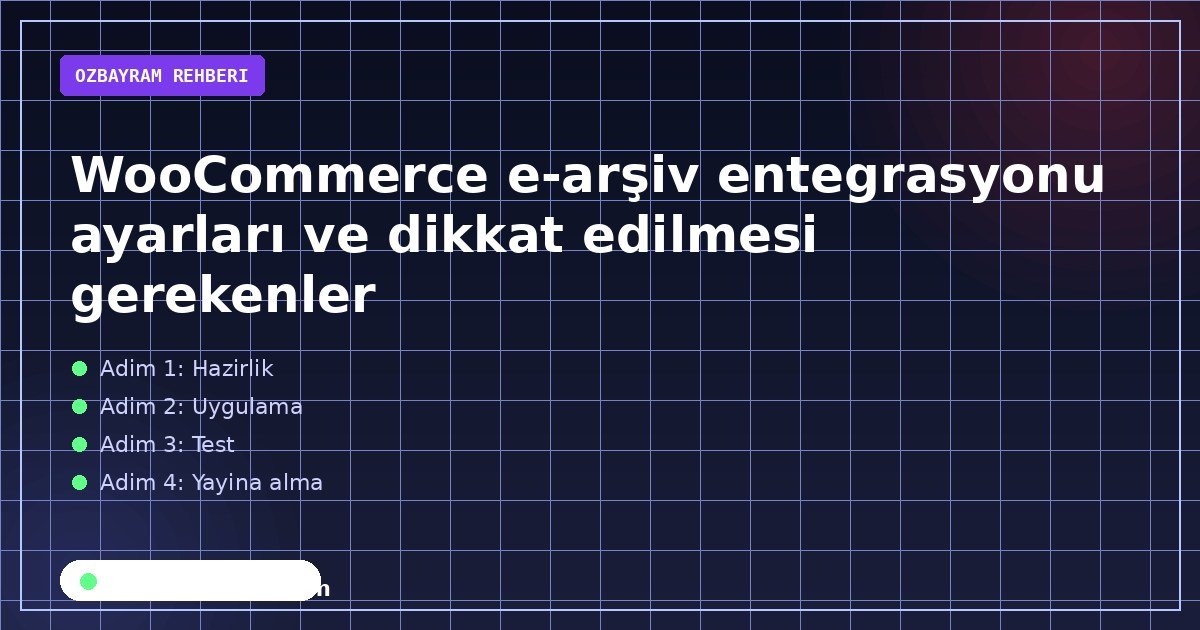 WooCommerce e-arşiv entegrasyonu ayarları ve dikkat edilmesi gerekenler