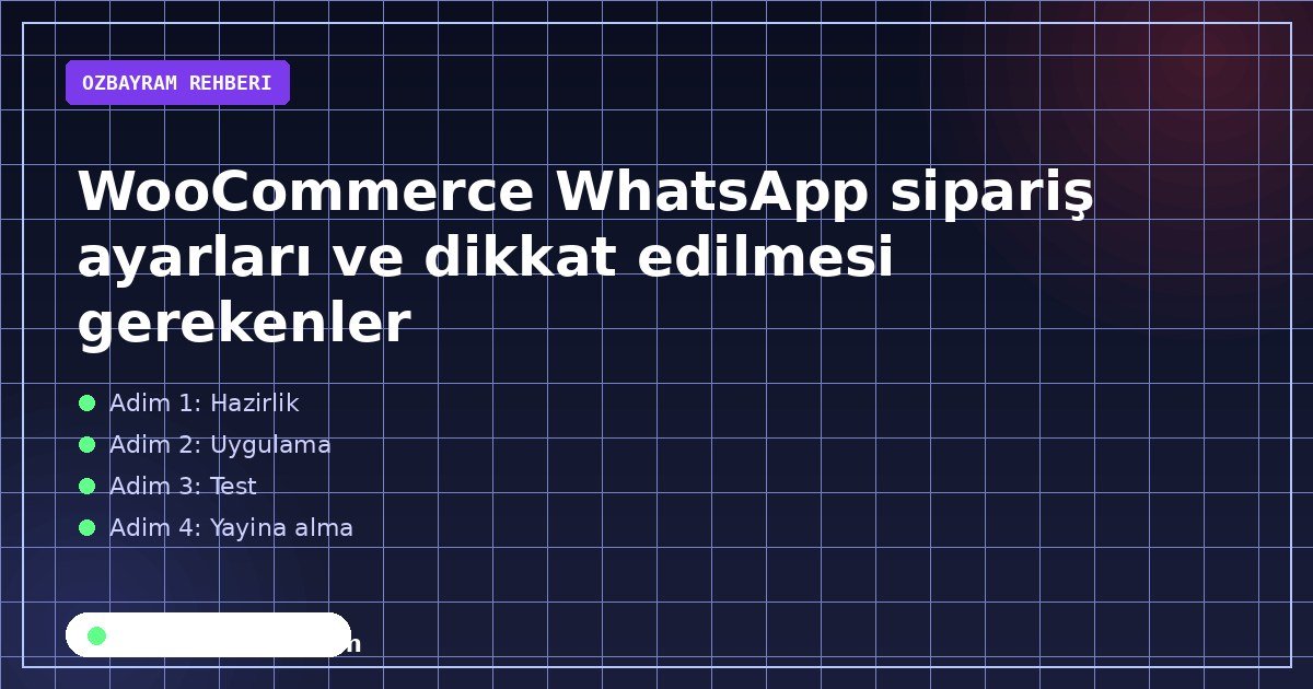 WooCommerce WhatsApp sipariş ayarları ve dikkat edilmesi gerekenler