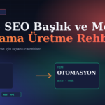 AI ile SEO Başlık ve Meta Açıklama Üretme Rehberi