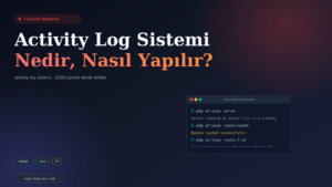 Activity Log Sistemi Nedir, Nasıl Yapılır?