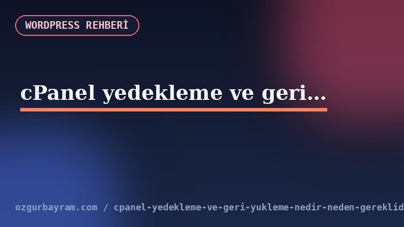 cPanel yedekleme ve geri yükleme nedir, neden gereklidir?