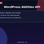 WordPress Abilities API Nedir, Eklentilere Yetenek Nasıl?
