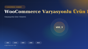 WooCommerce Varyasyonlu Ürün Ekleme Rehberi