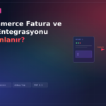WooCommerce Fatura ve E-Arşiv Entegrasyonu Nasıl Planlanır?