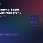 WooCommerce Sepet Sayfası Optimizasyonu Nasıl Yapılır?