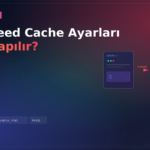 LiteSpeed Cache Ayarları Nasıl Yapılır?