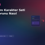 Veritabanı Karakter Seti UTF-8 Sorunu Nasıl Çözülür?