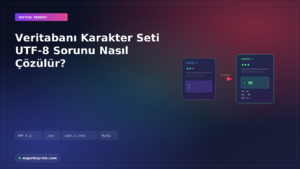 Veritabanı Karakter Seti UTF-8 Sorunu Nasıl Çözülür?