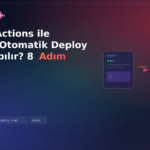 GitHub Actions ile Hosting Otomatik Deploy Nasıl Yapılır? 8 Adım