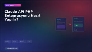 Claude API PHP Entegrasyonu Nasıl Yapılır?