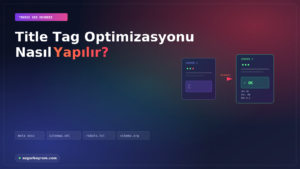 Title Tag Optimizasyonu Nasıl Yapılır?