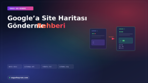 Google’a Site Haritası Gönderme Rehberi