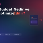 Crawl Budget Nedir ve Nasıl Optimize Edilir?