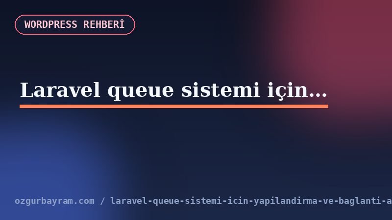 Laravel queue sistemi için yapılandırma ve bağlantı ayarları