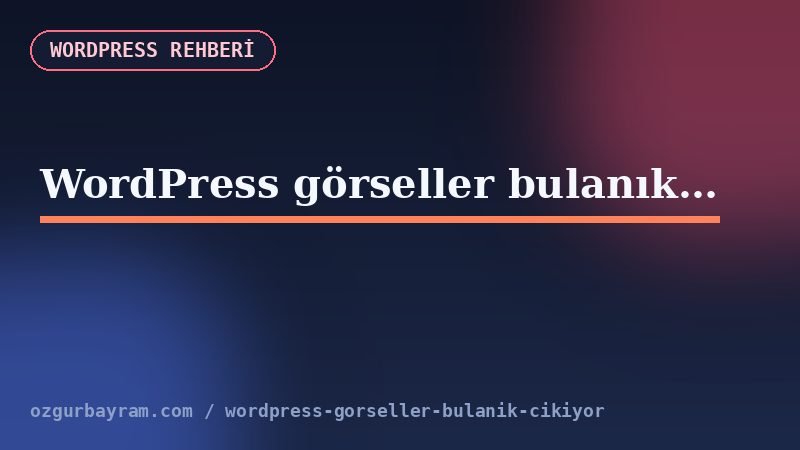 WordPress görseller bulanık çıkıyor nasıl uygulanır?